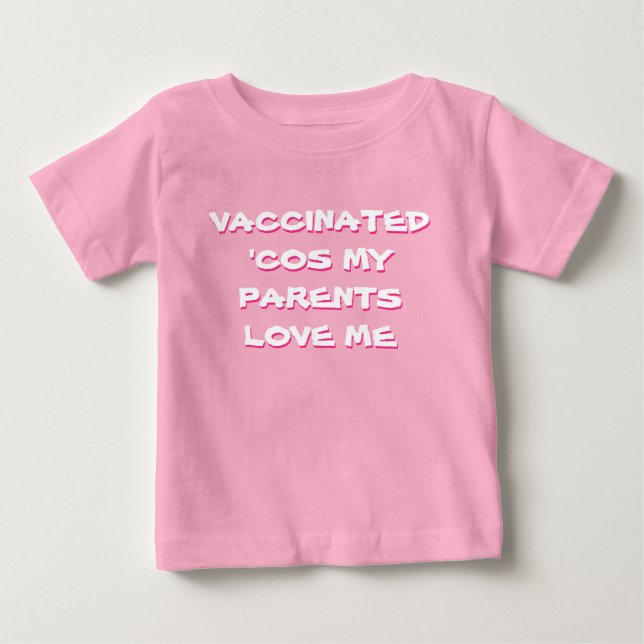 Pink Vaccinated 'Cos My Parents Love Me Baby T-Shirt (Front)