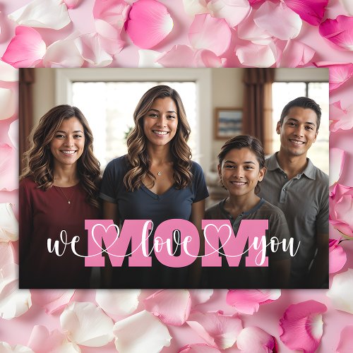 Pink We Love You Mom Mothers Day Photo Card