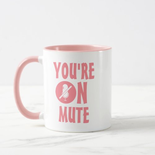 Pink  White Humor  Youre on mute funny quote Mug