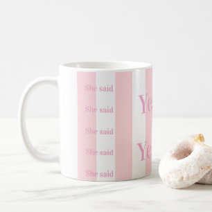 Pink & White Stripe She said Yes! Coffee Mugs 