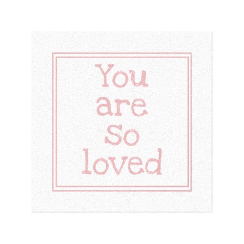 Pink You Are So Loved Canvas Print