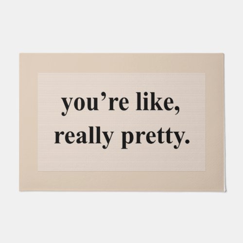 Pink Youre like Really Pretty Mat Cute Quotes  Doormat