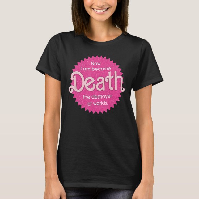 Pinkheimer - Now I Am Become Death The Destroyer O T-Shirt (Front)