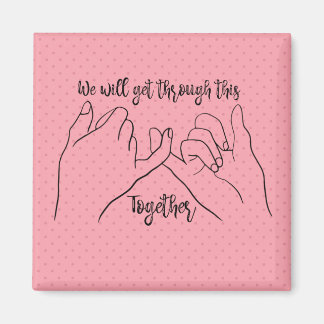 Pinky Promise: We Will Get Through This Together Magnet