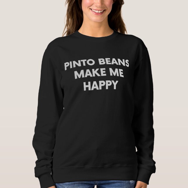 Pinto Beans  Food   Legume Joke Sweatshirt (Front)