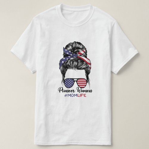Pioneer Woman Mom Life Messy Bun America Sunglass T_Shirt