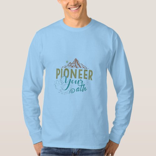 Pioneer your path T_Shirt