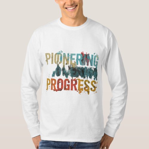Pioneering Progress T_Shirt