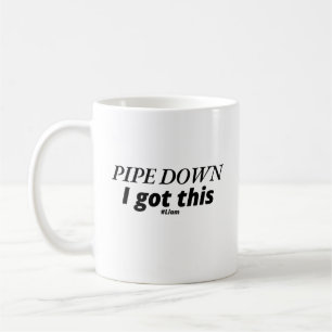 Pipe Down, I Got This - Funny Plumber  Coffee Mug
