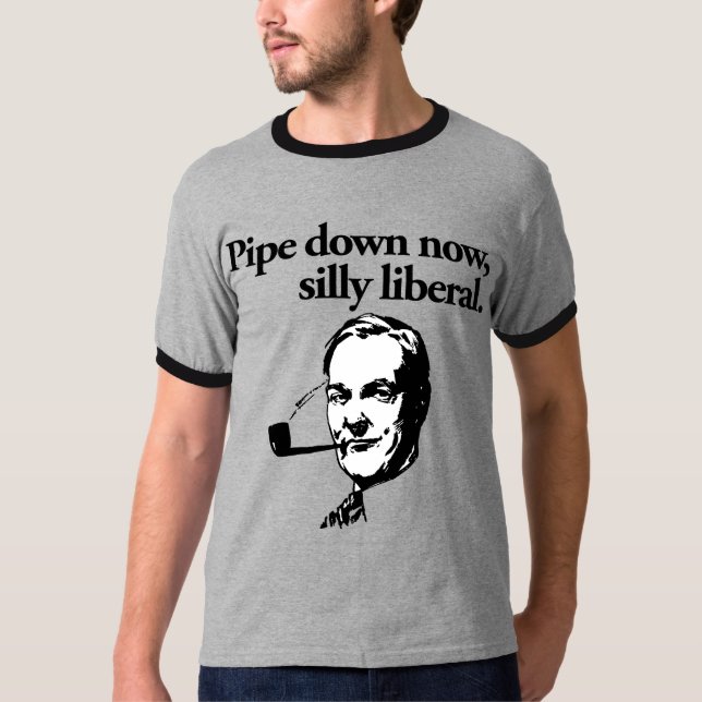Pipe Down Now, Silly Liberal Shirt (Front)