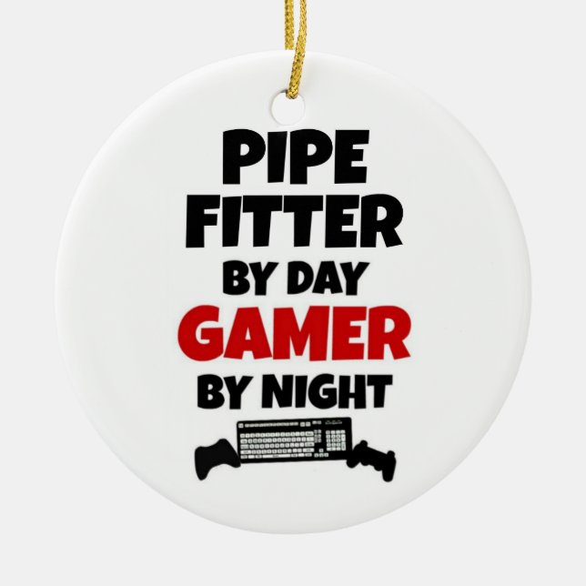 Pipe Fitter by Day Gamer by Night Ceramic Ornament (Front)