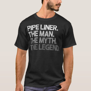 Pipe Liner Pipeliner The Man Myth Legend Gift _1  T-Shirt