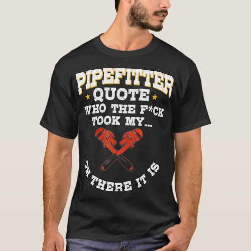 Pipefitter Gifts Plumber Plumbing Funny Quote  T_Shirt