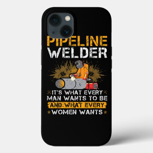 Pipeline Welder Quote Funny Pipe Welding iPhone 13 Case