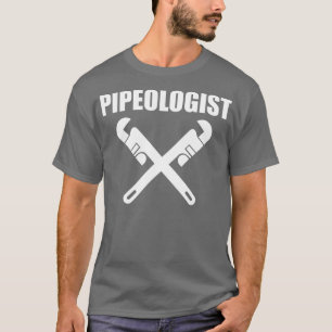 Pipeologist Plumber Pipes Repairman T-Shirt