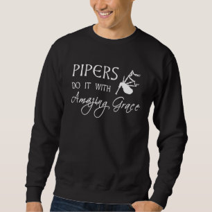 Pipers Do It With Amazing Grace Bagpipes Sweatshirt