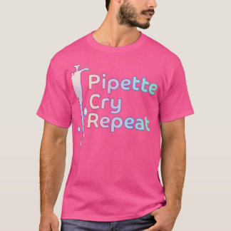 Pipette Cry Repeat PCR T-Shirt