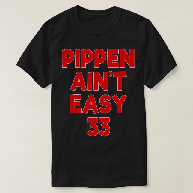 Pippen Ain't Easy T-Shirt (Design Front)