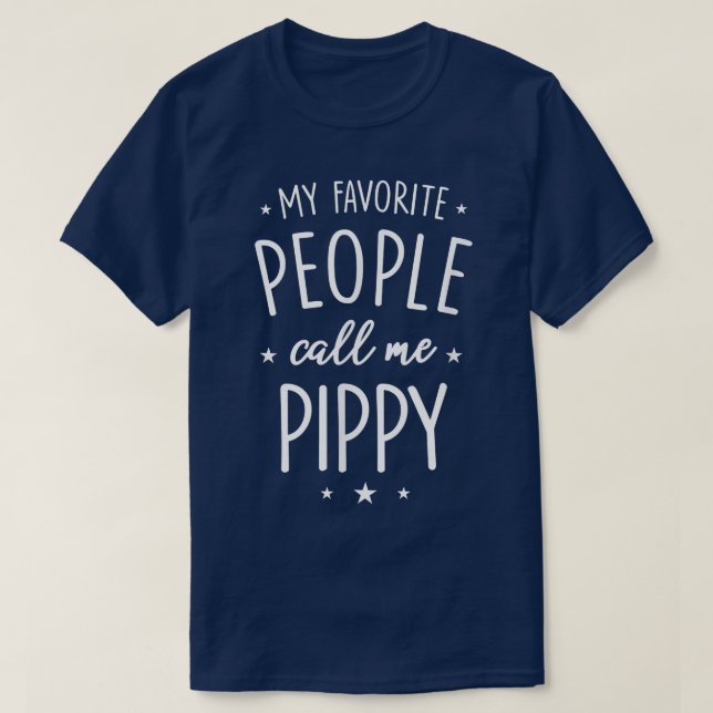 Pippy  Gift My Favorite People Call Me Pippy  T-Shirt (Design Front)