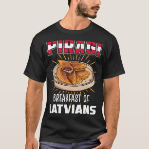 Piragi breakfast of latvians Latvia Food Piragi T-Shirt