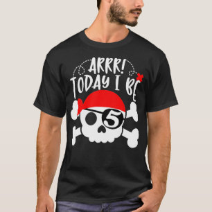 Pirate 5th Birthday Party Arrr Today I Be 5 Gift T-Shirt