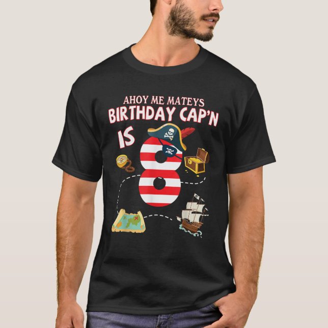 Pirate Ahoy Me Mateys Birthday Captain Is 8 Years  T-Shirt (Front)