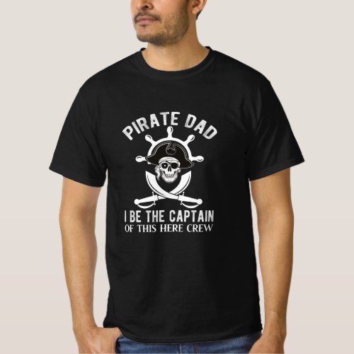 Pirate Dad I Be The Captain Of This Crew T_Shirt