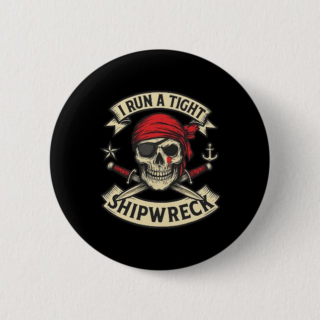 Pirate Flag And Crossbones I Run A Tight Shipwreck Button (Front)
