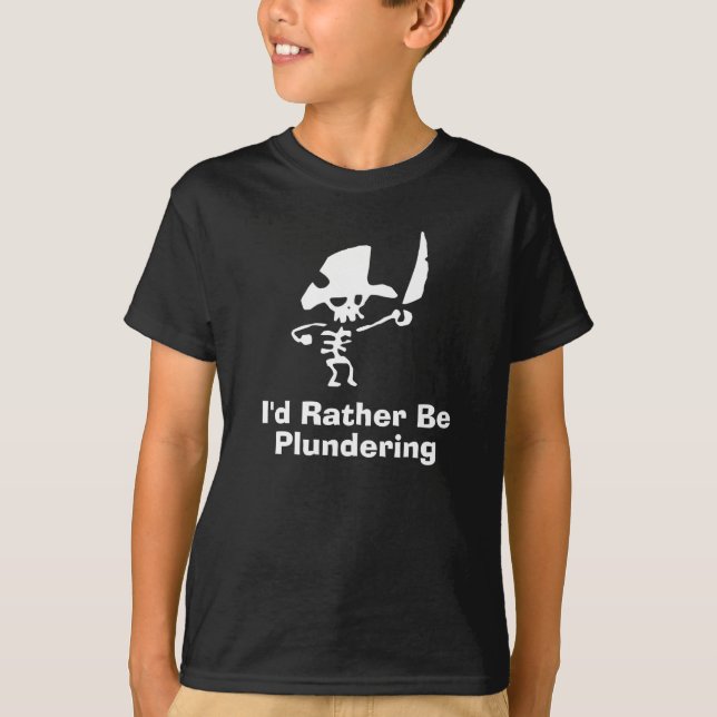 Pirate Id rather be plundering T-Shirt (Front)
