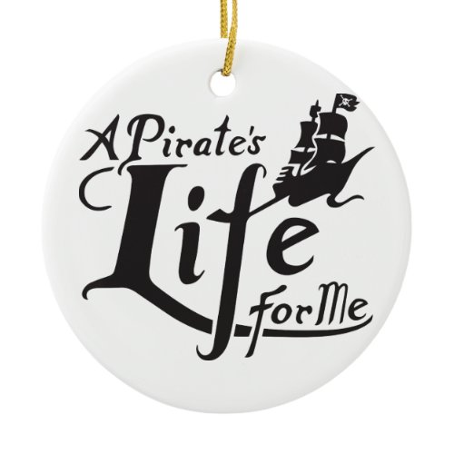 Pirate Life For Me Ceramic Ornament