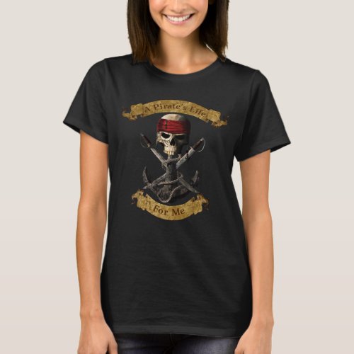 Pirate Life For Me Funny Jolly Roger Pirate Skull T_Shirt