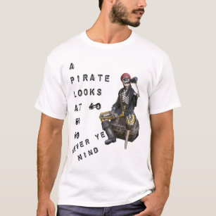 Pirate looks at 40 T-Shirt
