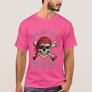 Pirate Mom Flag Skull Crossbones Funny Mother Matc T-Shirt