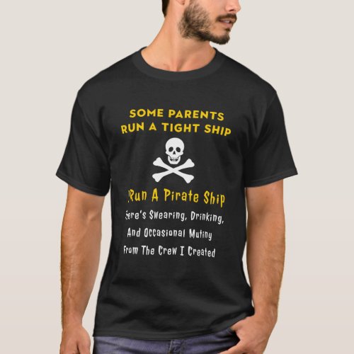 Pirate Mom For Mothers I Run A Pirate Ship T_Shirt