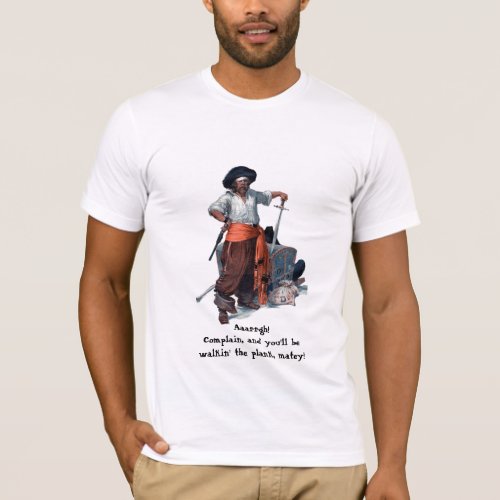 Pirate sez Complain  walk the plank T_Shirt