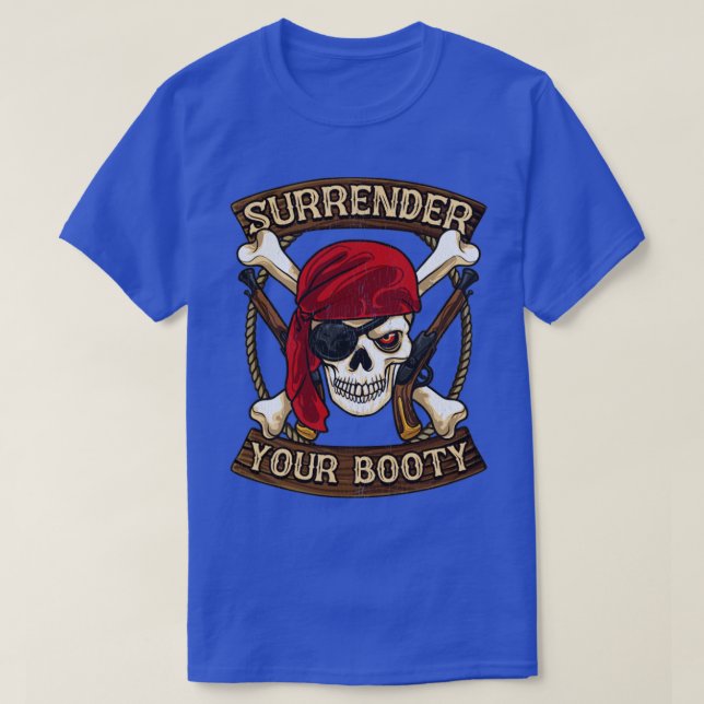 Pirate Surrender Your Booty Boating Humor T-Shirt (Design Front)