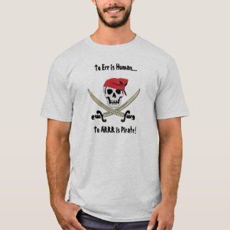 Pirate Talk To Err is Human T-Shirt