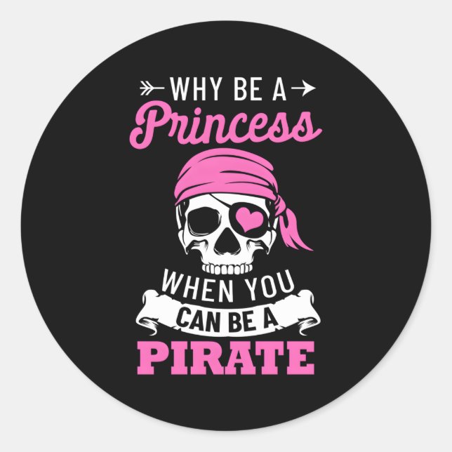 Pirate Why Be A Princess When You Can Be A Pirate Classic Round Sticker (Front)
