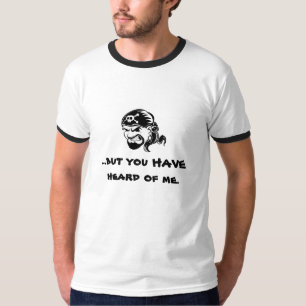 Pirate You've Heard Of T-Shirt