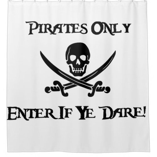 Pirates Only _ Enter If Ye Dare _ Jolly Roger Shower Curtain
