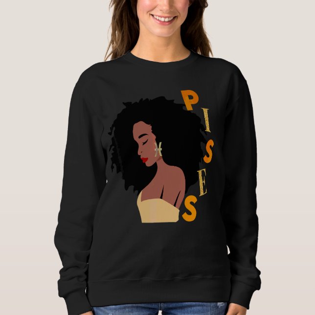 Pisces Birthday Women Melanin Zodiac Born Feb And  Sweatshirt (Front)
