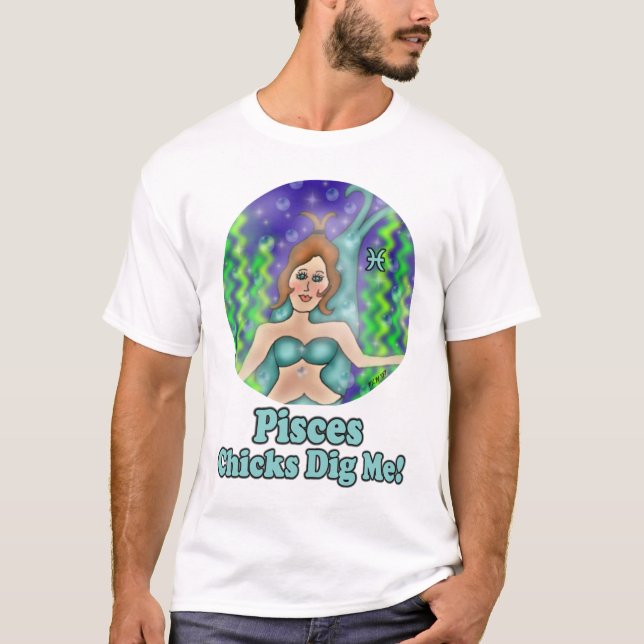 Pisces Chicks Dig Me Shirt (Front)