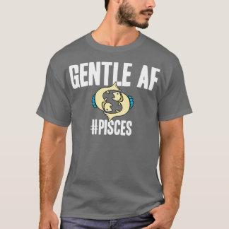Pisces Gentle AF T-Shirt