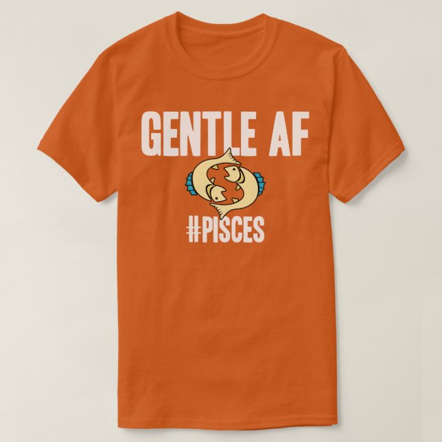Pisces Gentle AF T-Shirt (Design Front)