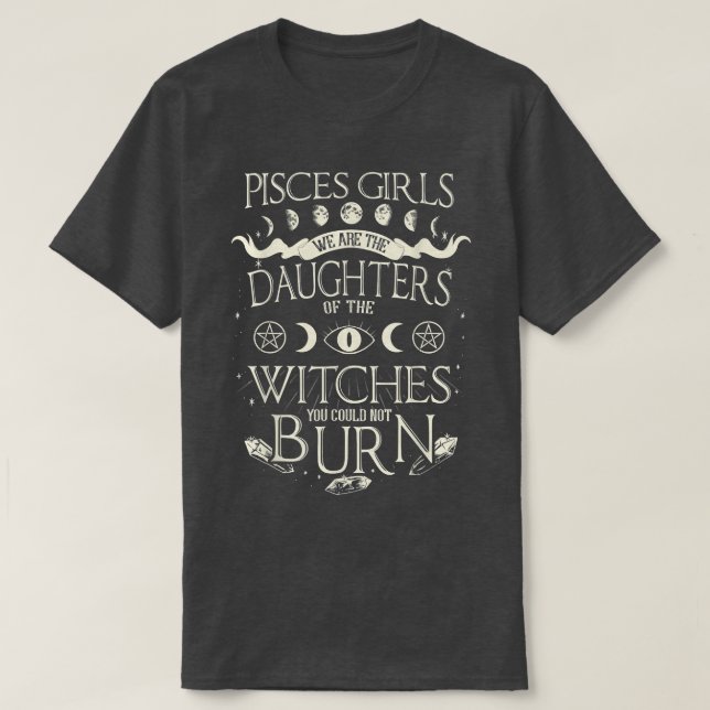 Pisces Girls We Are The Daughters Of The Witches  T-Shirt (Design Front)