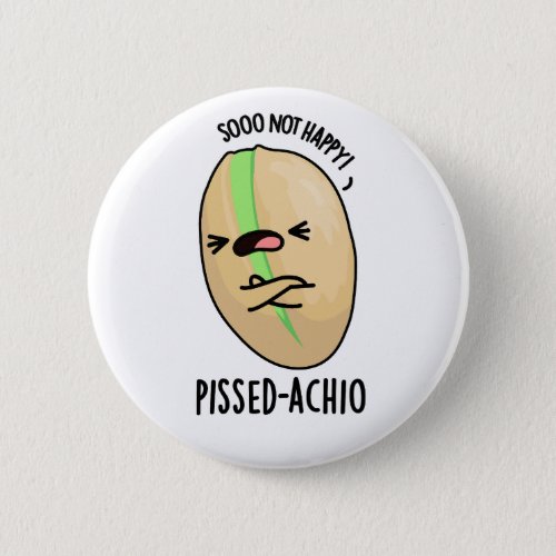 Pissed_achio Funny Pistachio Pun  Button