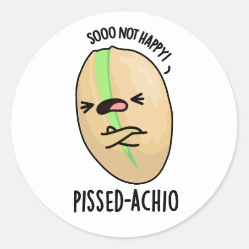 Pissed_achio Funny Pistachio Pun  Classic Round Sticker