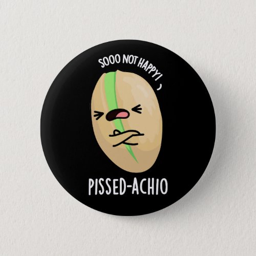 Pissed_achio Funny Pistachio Pun Dark BG Button
