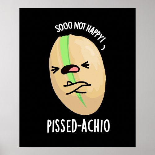 Pissed_achio Funny Pistachio Pun Dark BG Poster