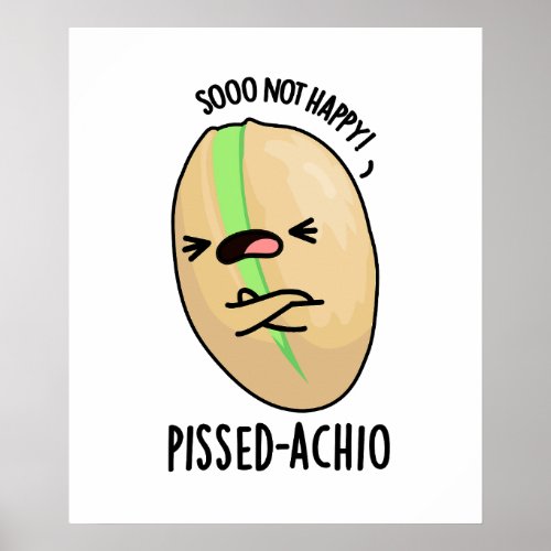Pissed_achio Funny Pistachio Pun  Poster